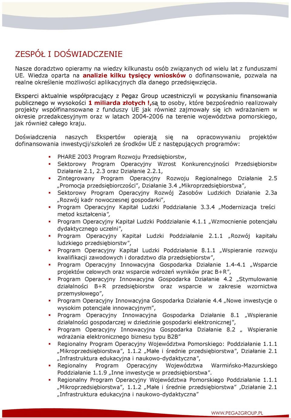 Eksperci aktualnie współpracujący z Pegaz Group uczestniczyli w pozyskaniu finansowania publicznego w wysokości 1 miliarda złotych!