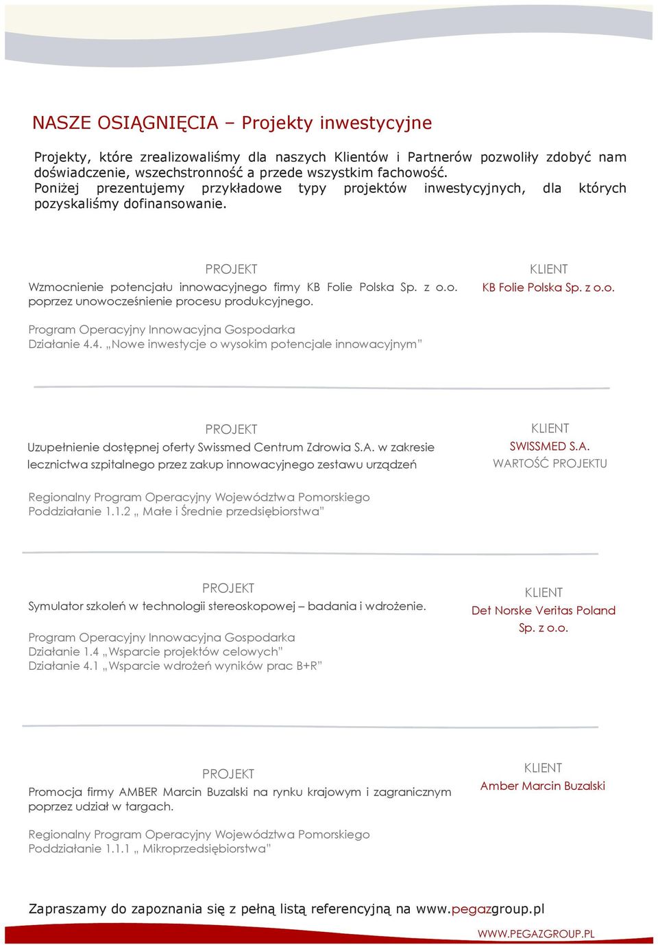 KB Folie Polska Sp. z o.o. Program Operacyjny Innowacyjna Gospodarka Działanie 4.4. Nowe inwestycje o wysokim potencjale innowacyjnym Uzupełnienie dostępnej oferty Swissmed Centrum Zdrowia S.A.