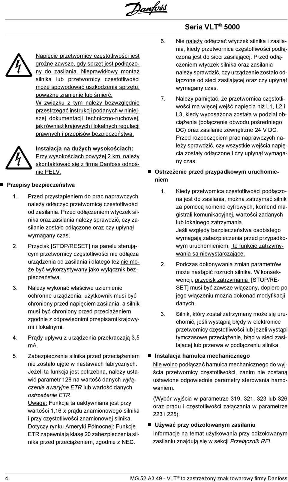 W związku z tym należy bezwzględnie przestrzegać instrukcji podanych w niniejszej dokumentacji techniczno-ruchowej, jak również krajowych i lokalnych regulacji prawnych i przepisów bezpieczeństwa.