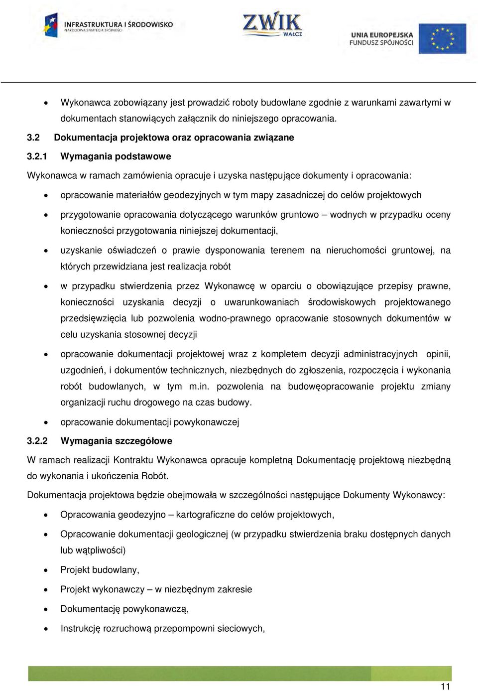 w tym mapy zasadniczej do celów projektowych przygotowanie opracowania dotyczącego warunków gruntowo wodnych w przypadku oceny konieczności przygotowania niniejszej dokumentacji, uzyskanie oświadczeń