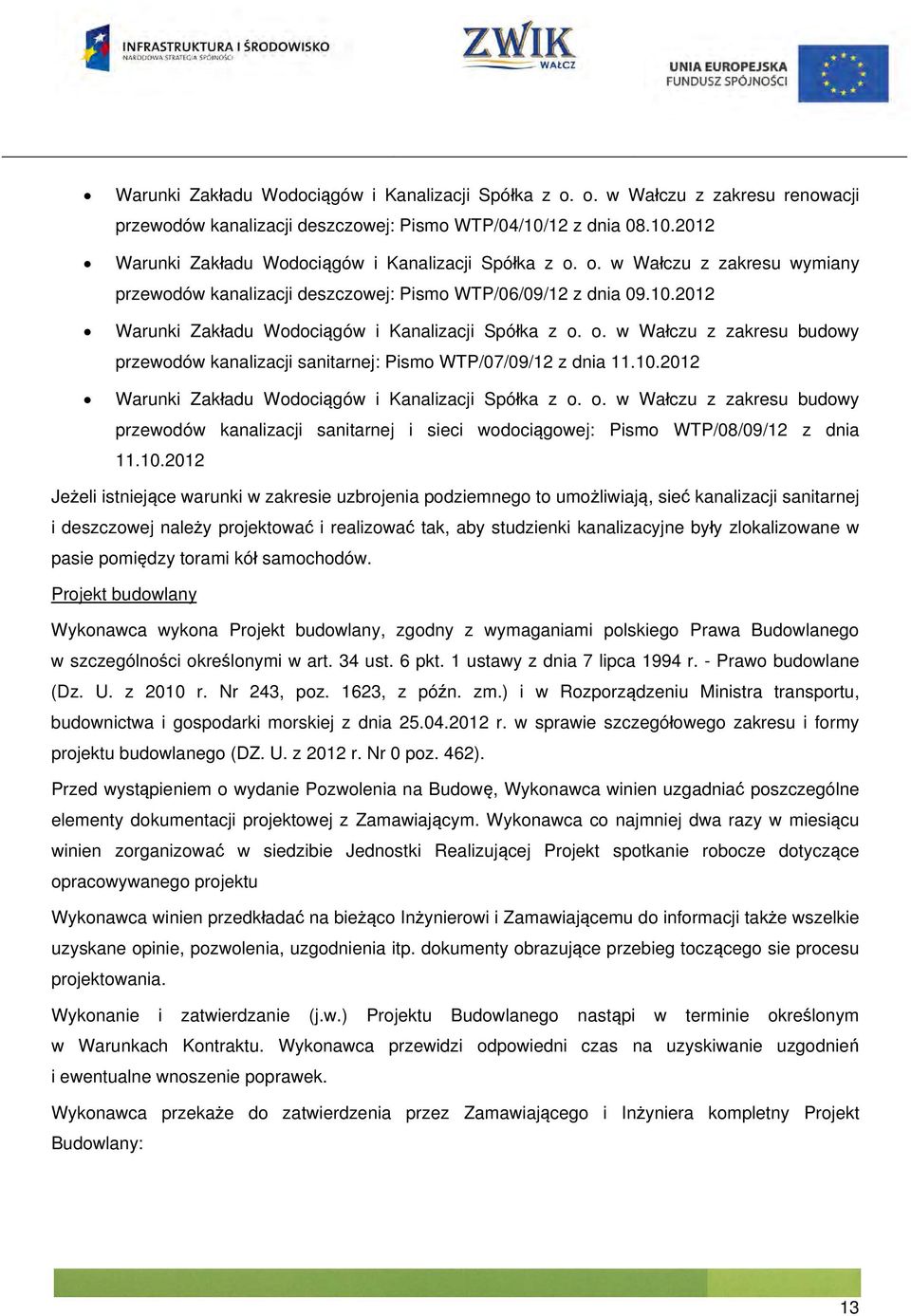 o. w Wałczu z zakresu budowy przewodów kanalizacji sanitarnej: Pismo WTP/07/09/12 z dnia 11.10.2012 Warunki Zakładu Wodociągów i Kanalizacji Spółka z o.