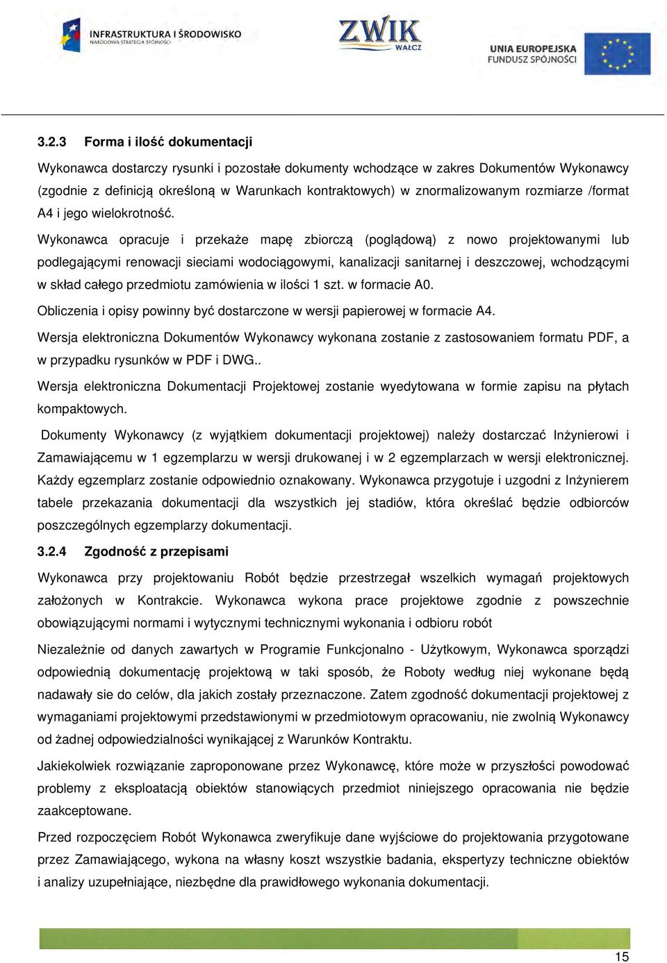 Wykonawca opracuje i przekaże mapę zbiorczą (poglądową) z nowo projektowanymi lub podlegającymi renowacji sieciami wodociągowymi, kanalizacji sanitarnej i deszczowej, wchodzącymi w skład całego