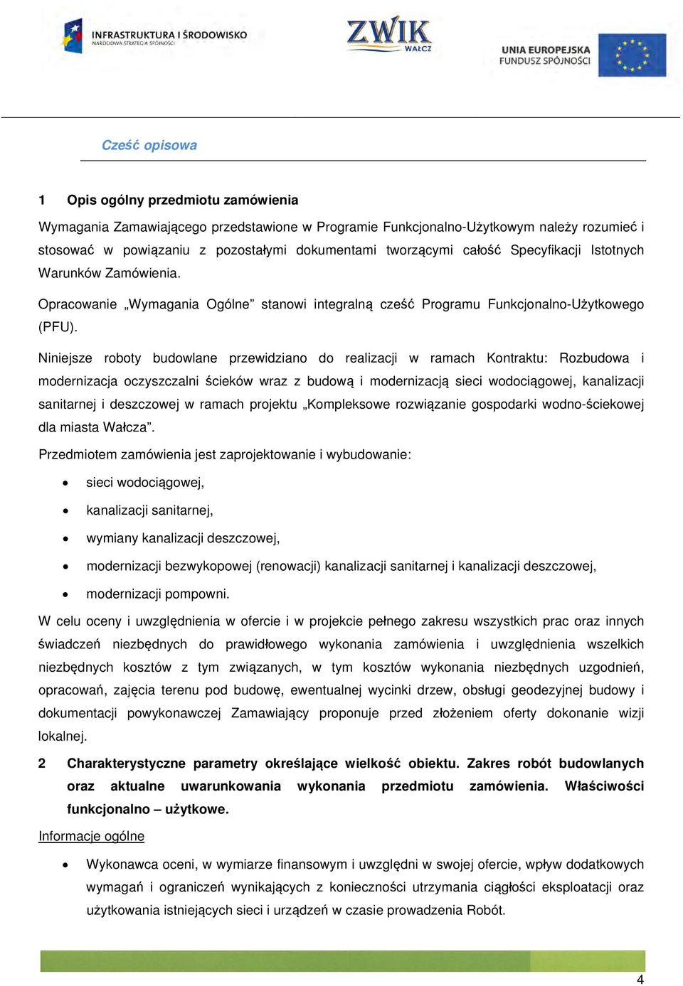 Niniejsze roboty budowlane przewidziano do realizacji w ramach Kontraktu: Rozbudowa i modernizacja oczyszczalni ścieków wraz z budową i modernizacją sieci wodociągowej, kanalizacji sanitarnej i