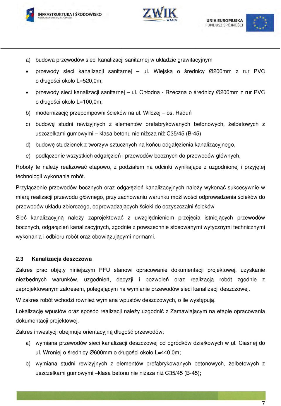 Chłodna - Rzeczna o średnicy Ø200mm z rur PVC o długości około L=100,0m; b) modernizację przepompowni ścieków na ul. Wilczej os.