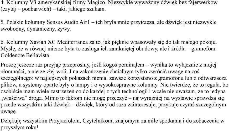 Kolumny Xavian XC Mediterranea za to, jak pięknie wpasowały się do tak małego pokoju. Myślę, że w równej mierze była to zasługa ich zamkniętej obudowy, ale i źródła gramofonu Goldenote Bellavista.