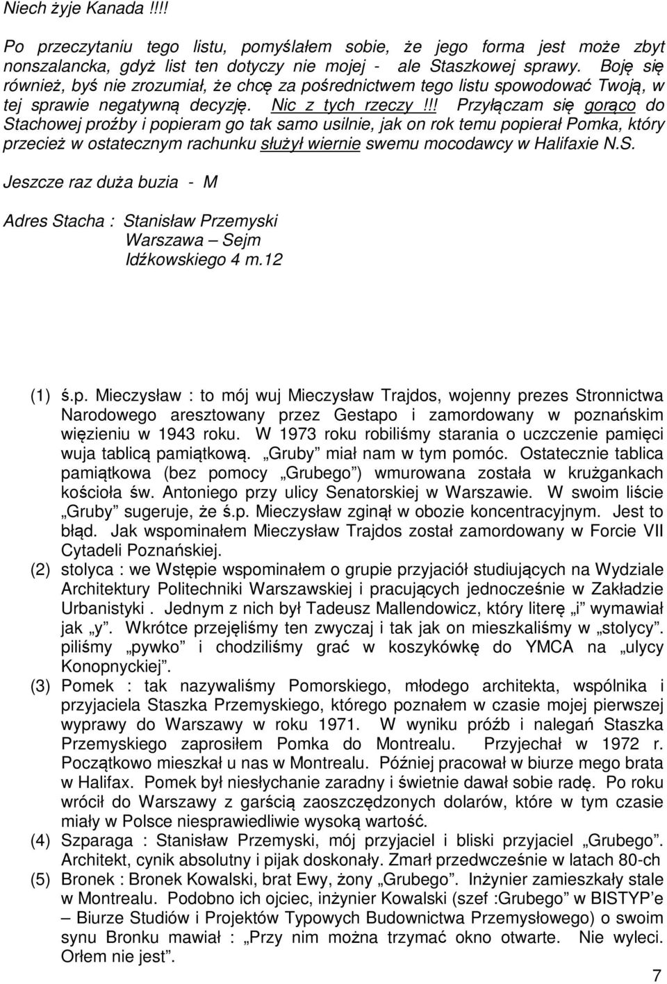 !! Przyłączam się gorąco do Stachowej proźby i popieram go tak samo usilnie, jak on rok temu popierał Pomka, który przecież w ostatecznym rachunku służył wiernie swemu mocodawcy w Halifaxie N.S. Jeszcze raz duża buzia - M Adres Stacha : Stanisław Przemyski Warszawa Sejm Idźkowskiego 4 m.