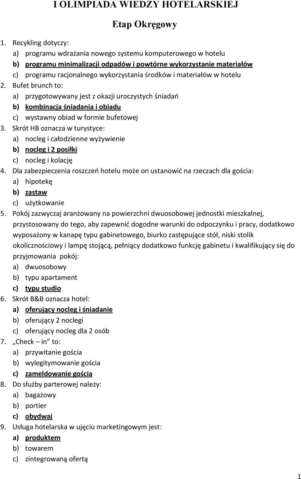 materiałów w hotelu 2. Bufet brunch to: a) przygotowywany jest z okazji uroczystych śniadań b) kombinacja śniadania i obiadu c) wystawny obiad w formie bufetowej 3.