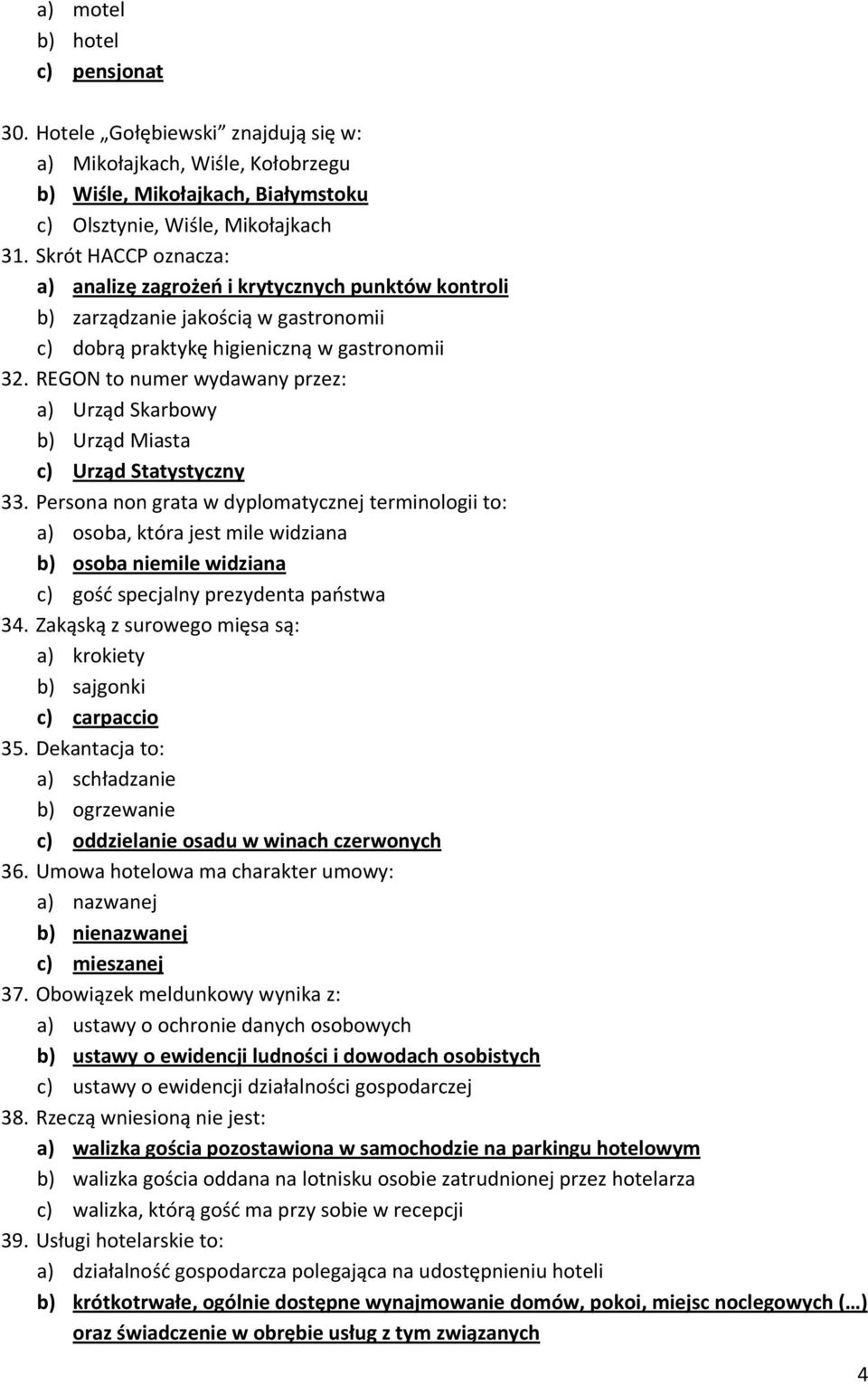 REGON to numer wydawany przez: a) Urząd Skarbowy b) Urząd Miasta c) Urząd Statystyczny 33.