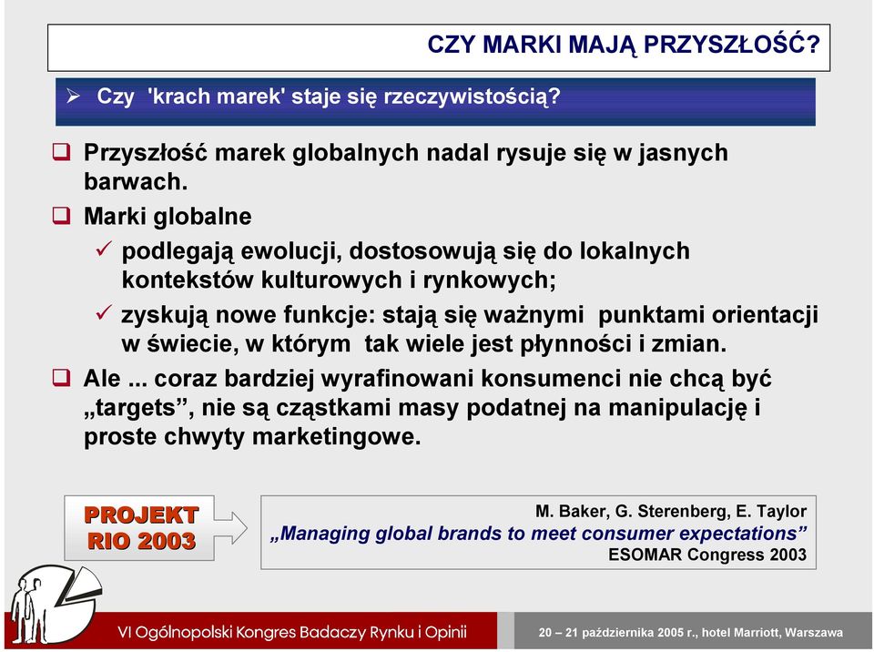 orientacji w świecie, w którym tak wiele jest płynności i zmian. Ale.