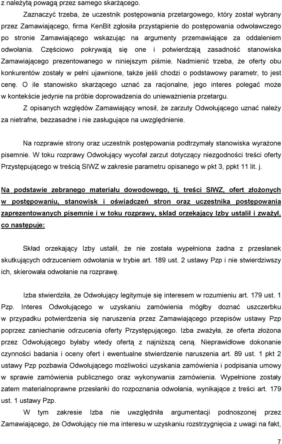 wskazując na argumenty przemawiające za oddaleniem odwołania. Częściowo pokrywają się one i potwierdzają zasadność stanowiska Zamawiającego prezentowanego w niniejszym piśmie.