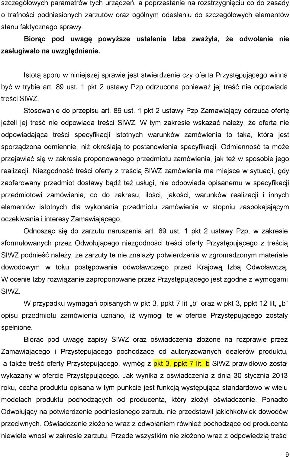 89 ust. 1 pkt 2 ustawy Pzp odrzucona ponieważ jej treść nie odpowiada treści SIWZ. Stosowanie do przepisu art. 89 ust.