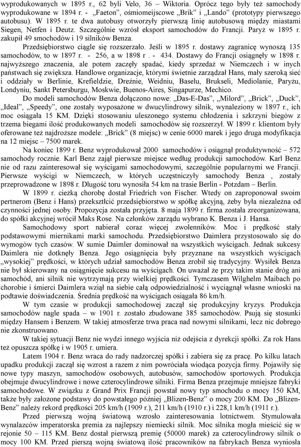 Przedsiębiorstwo ciągle się rozszerzało. Jeśli w 1895 r. dostawy zagranicę wynoszą 135 samochodów, to w 1897 r. - 256, a w 1898 r. - 434. Dostawy do Francji osiągnęły w 1898 r.