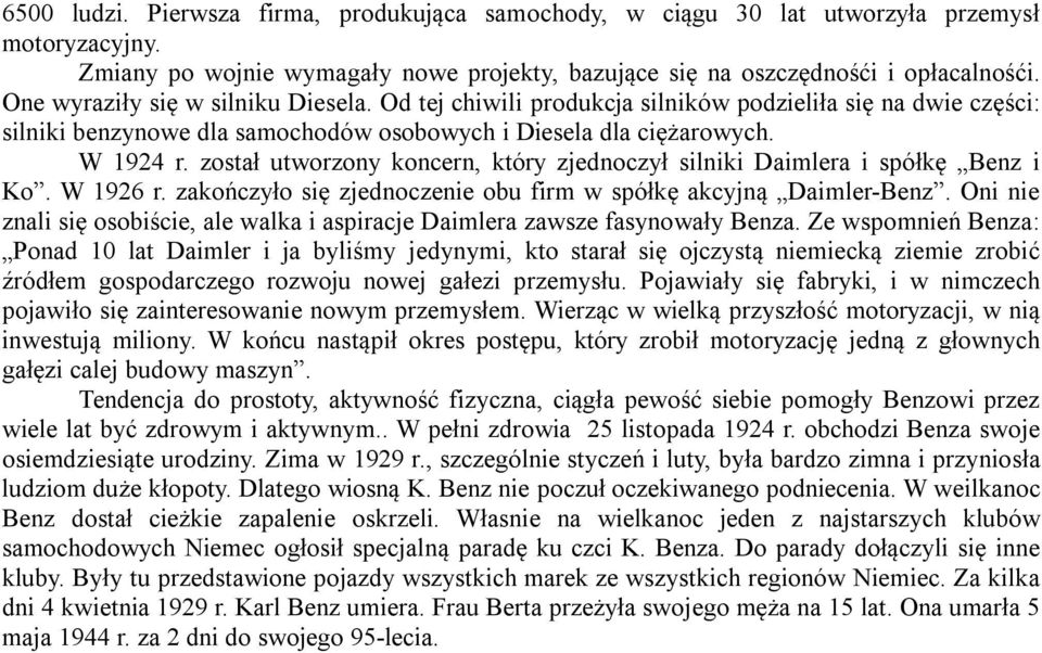 został utworzony koncern, który zjednoczył silniki Daimlera i spółkę Benz i Ko. W 1926 r. zakończyło się zjednoczenie obu firm w spółkę akcyjną Daimler-Benz.