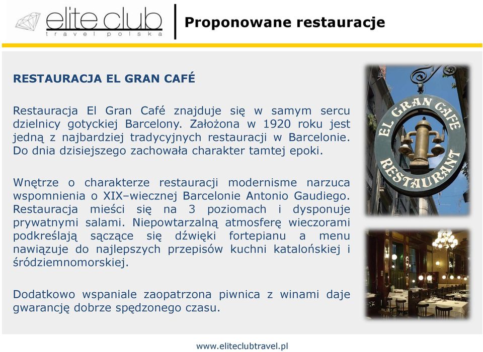 Wnętrze o charakterze restauracji modernisme narzuca wspomnienia o XIX wiecznej Barcelonie Antonio Gaudiego.