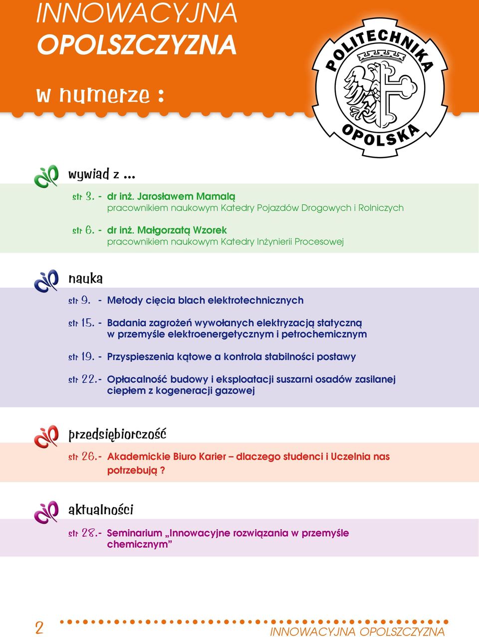 - Przyspieszenia kątowe a kontrola stabilności postawy str 22. - Opłacalność budowy i eksploatacji suszarni osadów zasilanej ciepłem z kogeneracji gazowej przedsiębiorczość str 26.