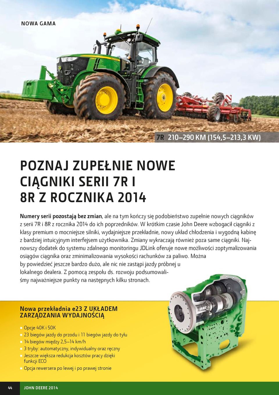 W krótkim czasie John Deere wzbogacił ciągniki z klasy premium o mocniejsze silniki, wydajniejsze przekładnie, nowy układ chłodzenia i wygodną kabinę z bardziej intuicyjnym interfejsem użytkownika.