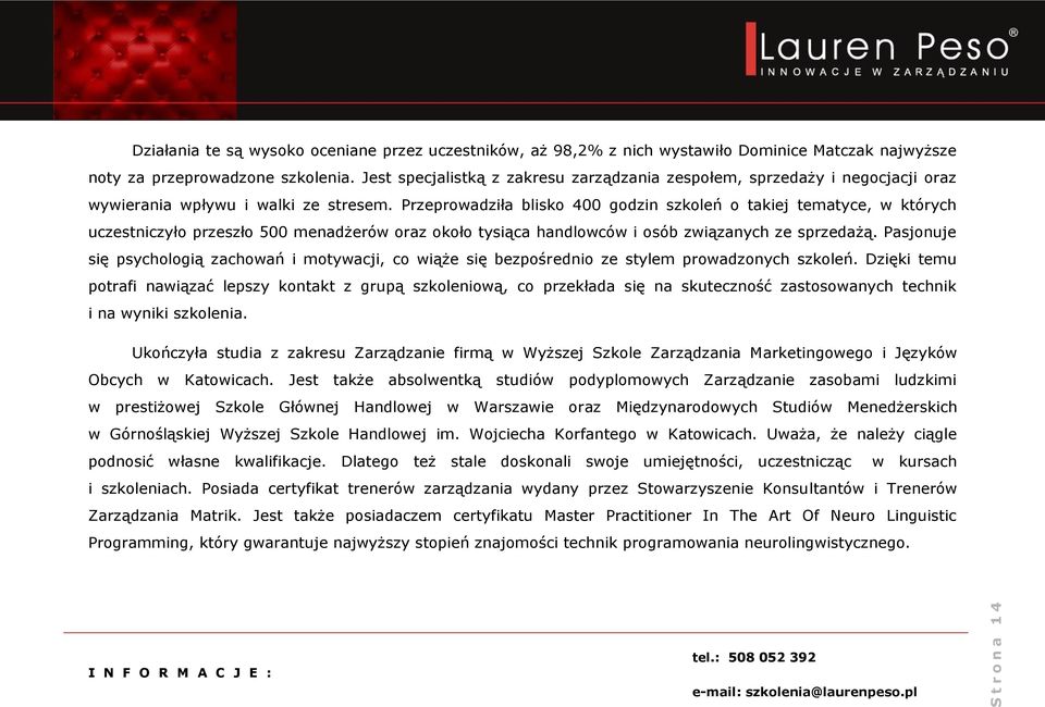 Przeprowadziła blisko 4 godzin szkoleń o takiej tematyce, w których uczestniczyło przeszło menadżerów oraz około tysiąca handlowców i osób związanych ze sprzedażą.