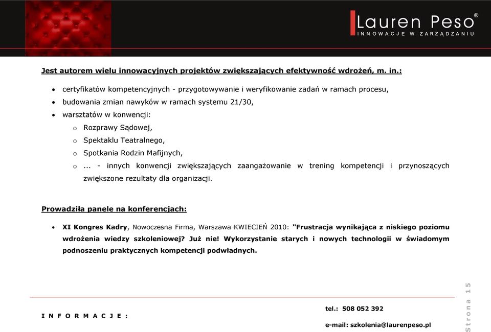 : certyfikatów kompetencyjnych - przygotowywanie i weryfikowanie zadań w ramach procesu, budowania zmian nawyków w ramach systemu 1 3, warsztatów w konwencji: o Rozprawy Sądowej, o