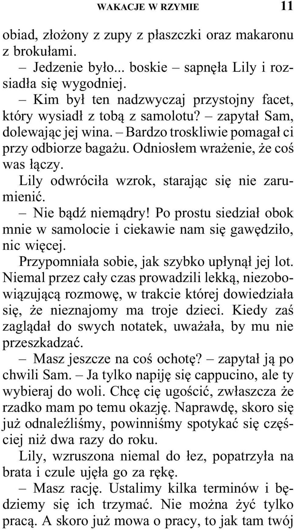 Lily odwróciła wzrok, starając się nie zarumienić. Nie bądź niemądry! Po prostu siedział obok mnie w samolocie i ciekawie nam się gawędziło, nic więcej. Przypomniała sobie, jak szybko upłynął jej lot.