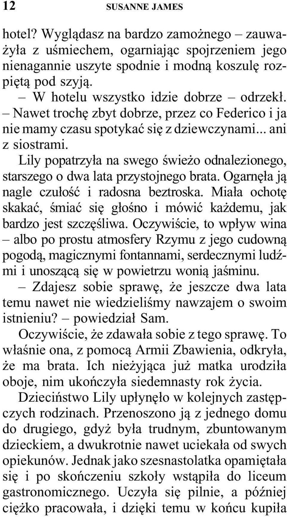 Lily popatrzyła na swego świeżo odnalezionego, starszego o dwa lata przystojnego brata. Ogarnęła ją nagle czułość i radosna beztroska.