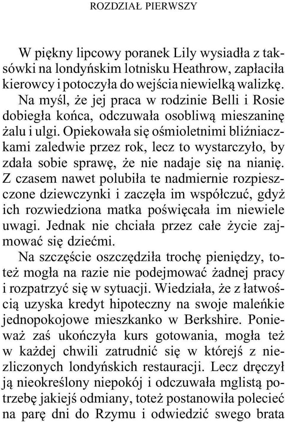 Opiekowała się ośmioletnimi bliźniaczkami zaledwie przez rok, lecz to wystarczyło, by zdała sobie sprawę, że nie nadaje się na nianię.