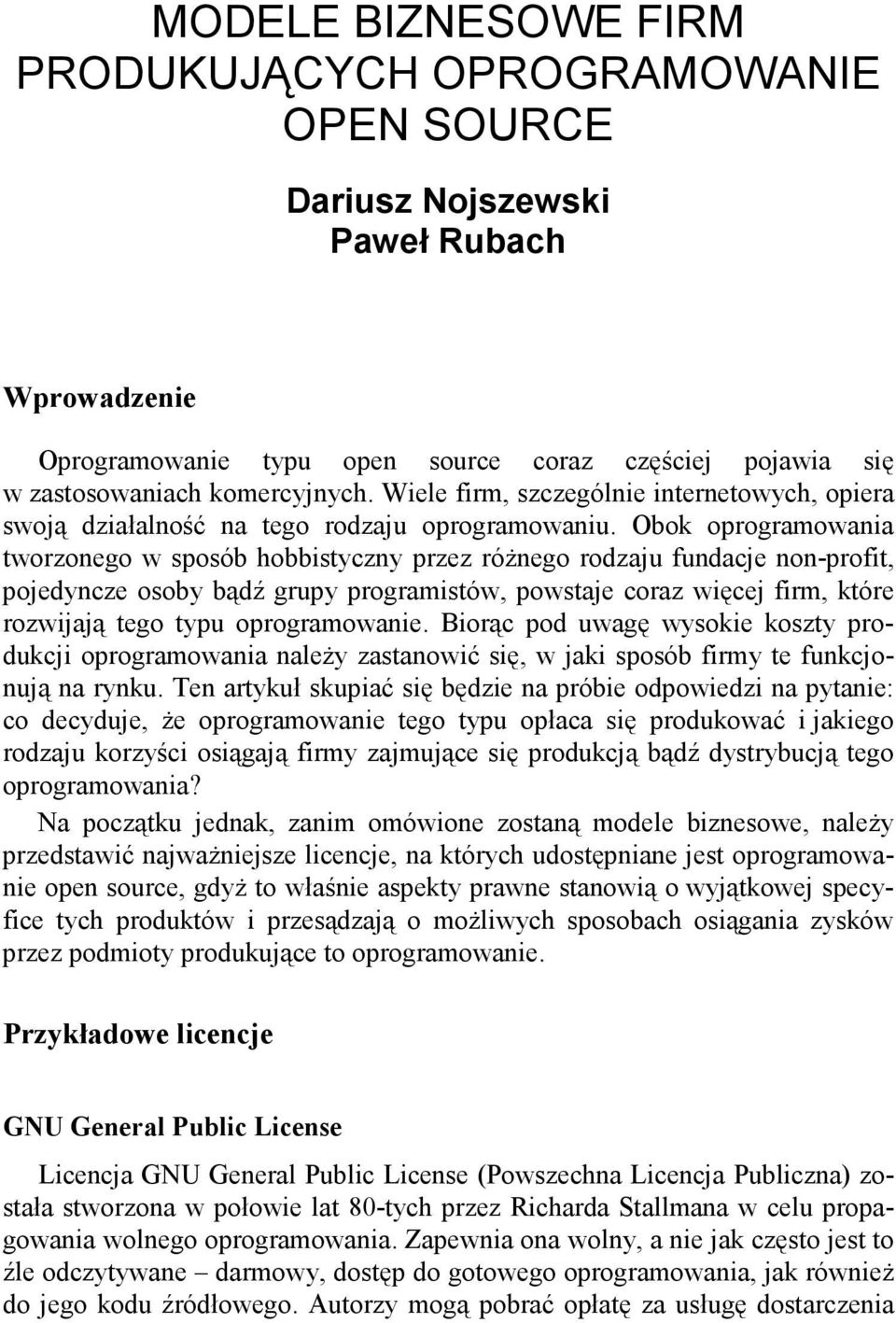 Obok oprogramowania tworzonego w sposób hobbistyczny przez róŝnego rodzaju fundacje non-profit, pojedyncze osoby bądź grupy programistów, powstaje coraz więcej firm, które rozwijają tego typu