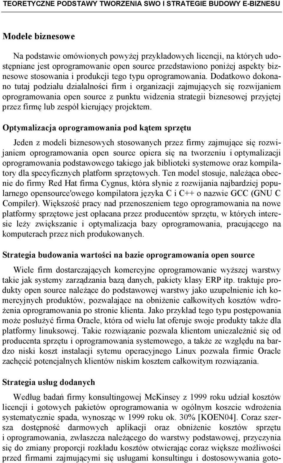 Dodatkowo dokonano tutaj podziału działalności firm i organizacji zajmujących się rozwijaniem oprogramowania open source z punktu widzenia strategii biznesowej przyjętej przez firmę lub zespół