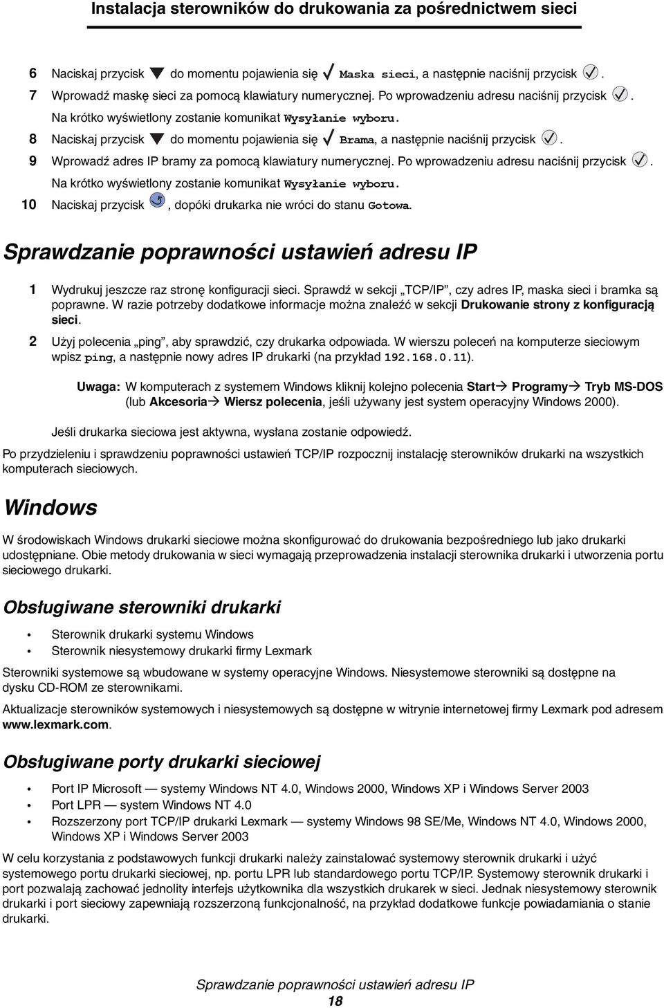 8 Naciskaj przycisk do momentu pojawienia się Brama, a następnie naciśnij przycisk. 9 Wprowadź adres IP bramy za pomocą klawiatury numerycznej. Po wprowadzeniu adresu naciśnij przycisk.