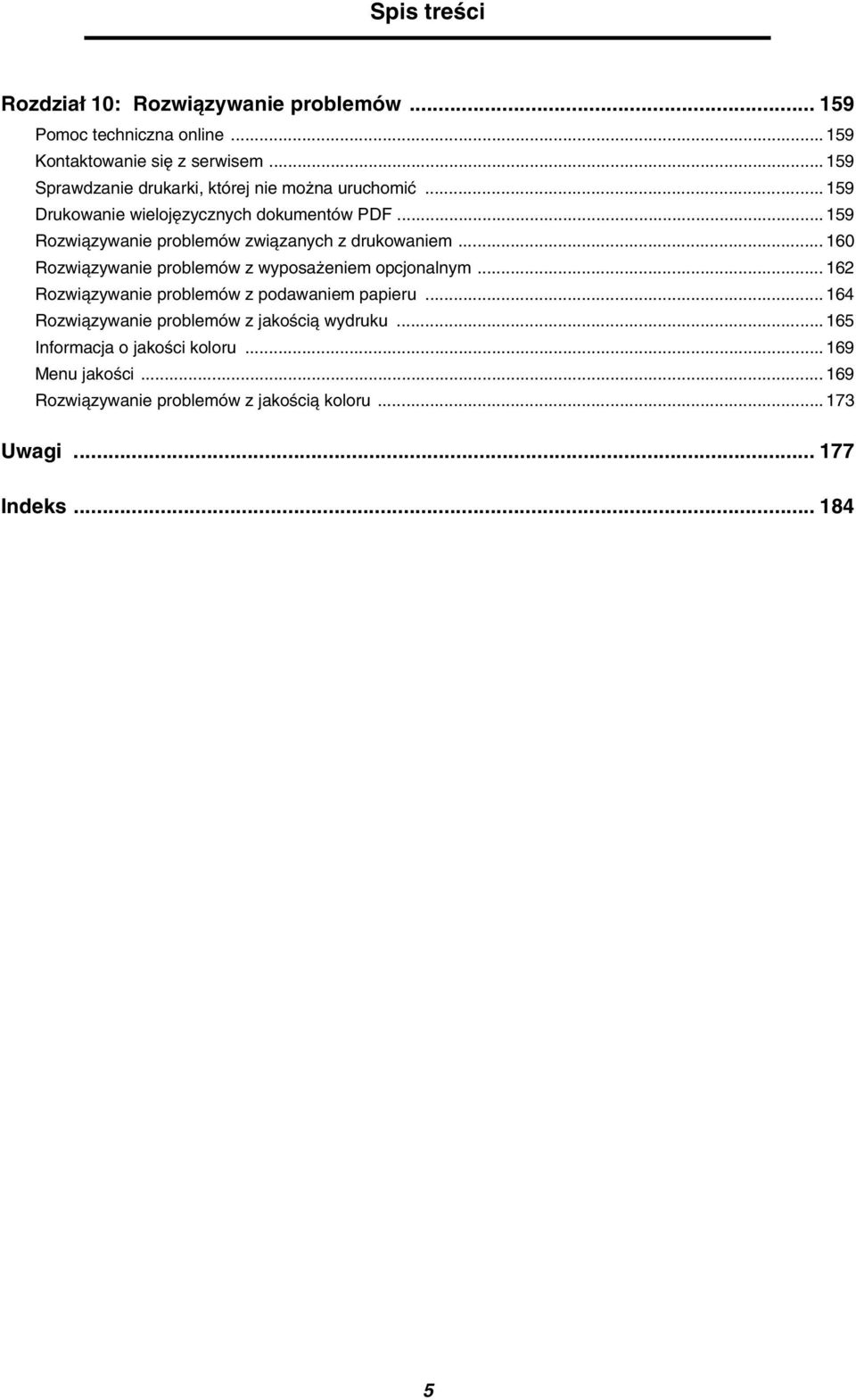 .. 159 Rozwiązywanie problemów związanych z drukowaniem... 160 Rozwiązywanie problemów z wyposażeniem opcjonalnym.