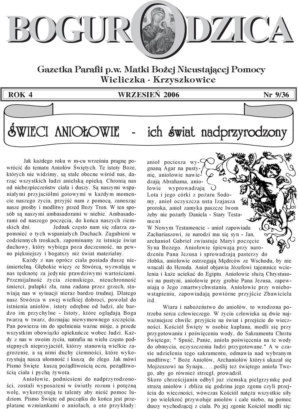 Œwiêtych. Te istoty Bo e, których nie widzimy, s¹ stale obecne wœród nas, darz¹c wszystkich ludzi anielsk¹ opiek¹. Chroni¹ nas od niebezpieczeñstw cia³a i duszy.