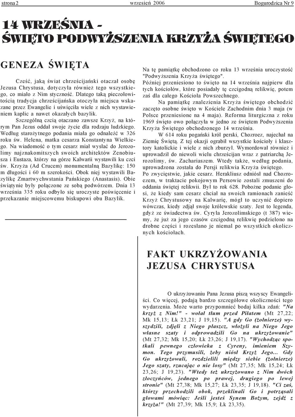 Dlatego tak¹ pieczo³owitoœci¹ tradycja chrzeœcijañska otoczy³a miejsca wskazane przez Ewangelie i uœwiêci³a wiele z nich wystawieniem kaplic a nawet okaza³ych bazylik.