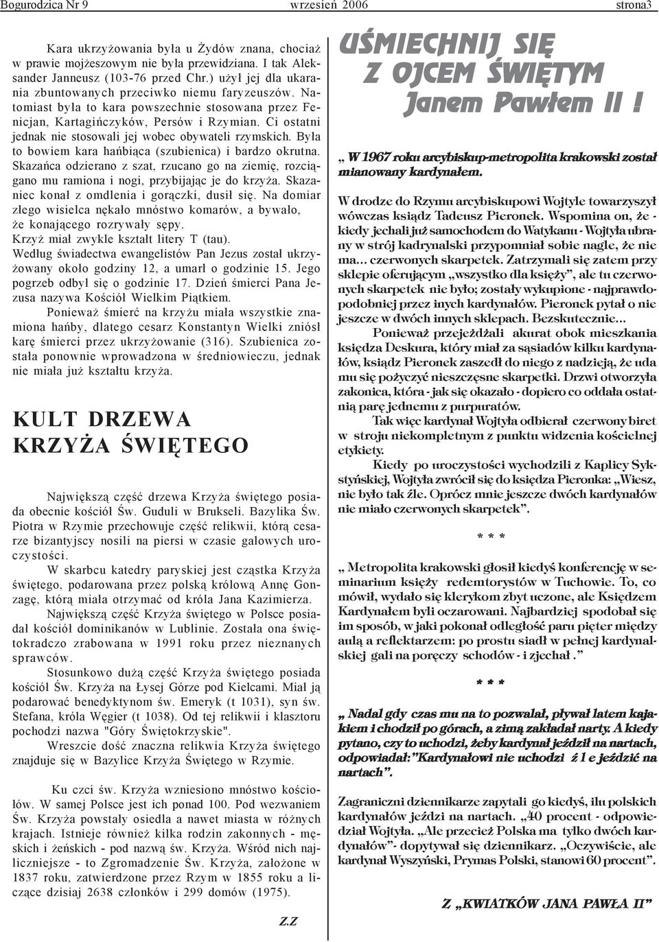 Ci ostatni jednak nie stosowali jej wobec obywateli rzymskich. By³a to bowiem kara hañbi¹ca (szubienica) i bardzo okrutna.