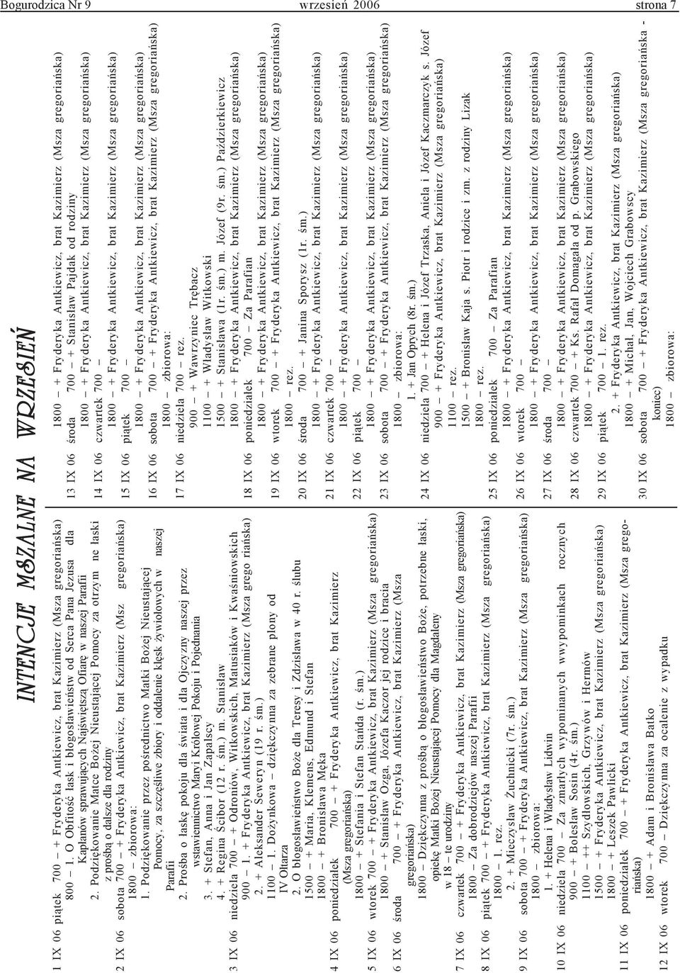 Podziêkowanie Matce Bo ej Nieustaj¹cej Pomocy za otrzym ne ³aski z proœb¹ o dalsze dla rodziny 2 IX 06 sobota 700 + Fryderyka Antkiewicz, brat Kazimierz (Msz gregoriañska) 1.