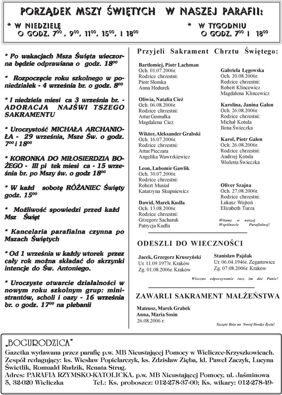 . - ADORACJA NAJŒWITSZEGO SAKRAMENTU * Uroczystoœæ MICHA A ARCHANIO- A - 29 wrzeœnia, Msze Œw. o godz. 7 00 i 18 00 * KORONKA DO MI OSIERDZIA BO- EGO - III pitek miesica - 15 wrze- œnia br.