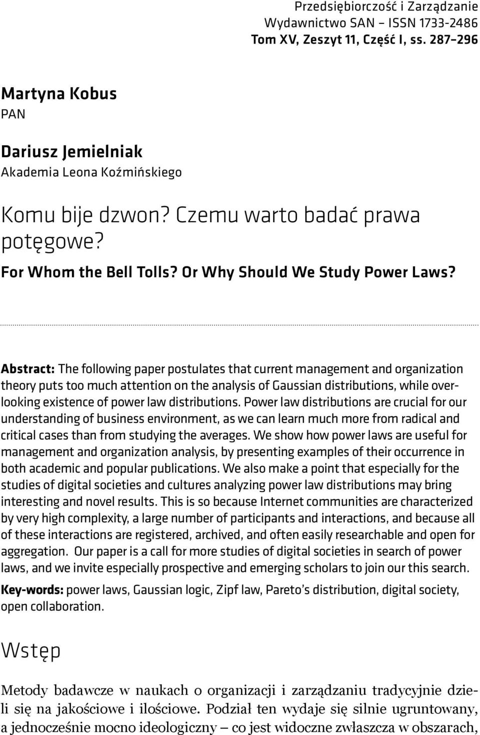 Abstract: The following paper postulates that current management and organization theory puts too much attention on the analysis of Gaussian distributions, while overlooking existence of power law