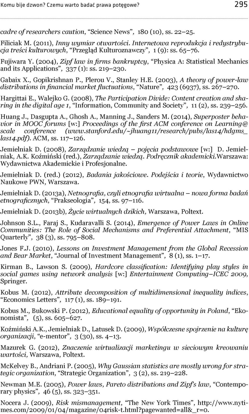 (2004), Zipf law in firms bankruptcy, Physica A: Statistical Mechanics and its Applications, 337 (1): ss. 219 230. Gabaix X., Gopikrishnan P., Plerou V., Stanley H.E.