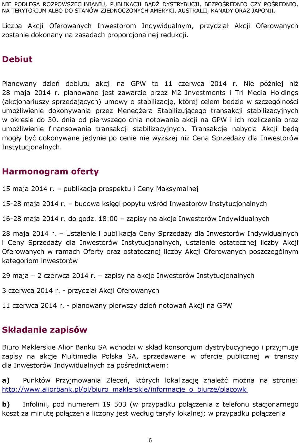 planowane jest zawarcie przez M2 Investments i Tri Media Holdings (akcjonariuszy sprzedających) umowy o stabilizację, której celem będzie w szczególności umożliwienie dokonywania przez Menedżera