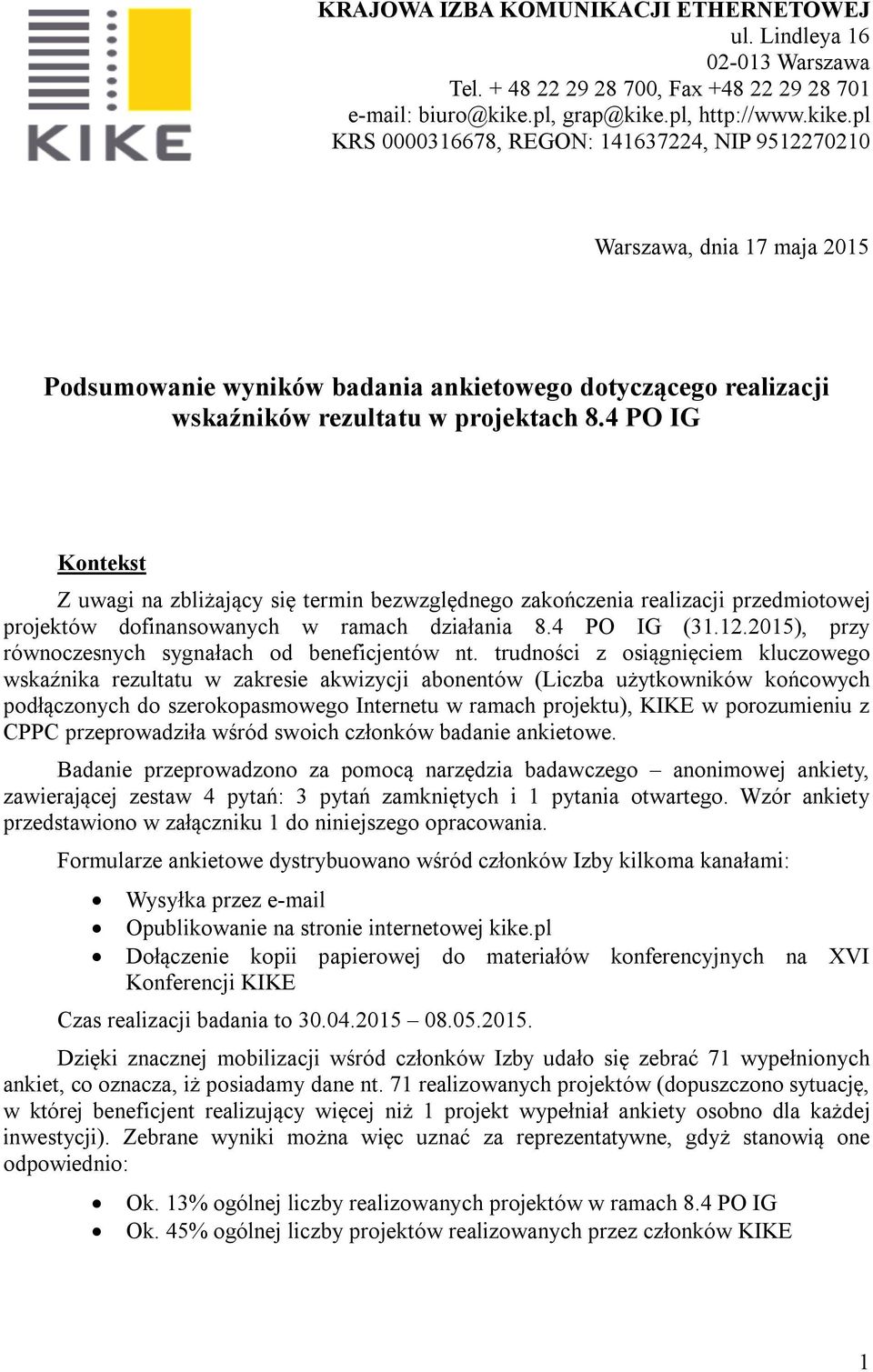 4 PO IG Kontekst Z uwagi na zbliżający się termin bezwzględnego zakończenia realizacji przedmiotowej projektów dofinansowanych w ramach działania 8.4 PO IG (31.12.