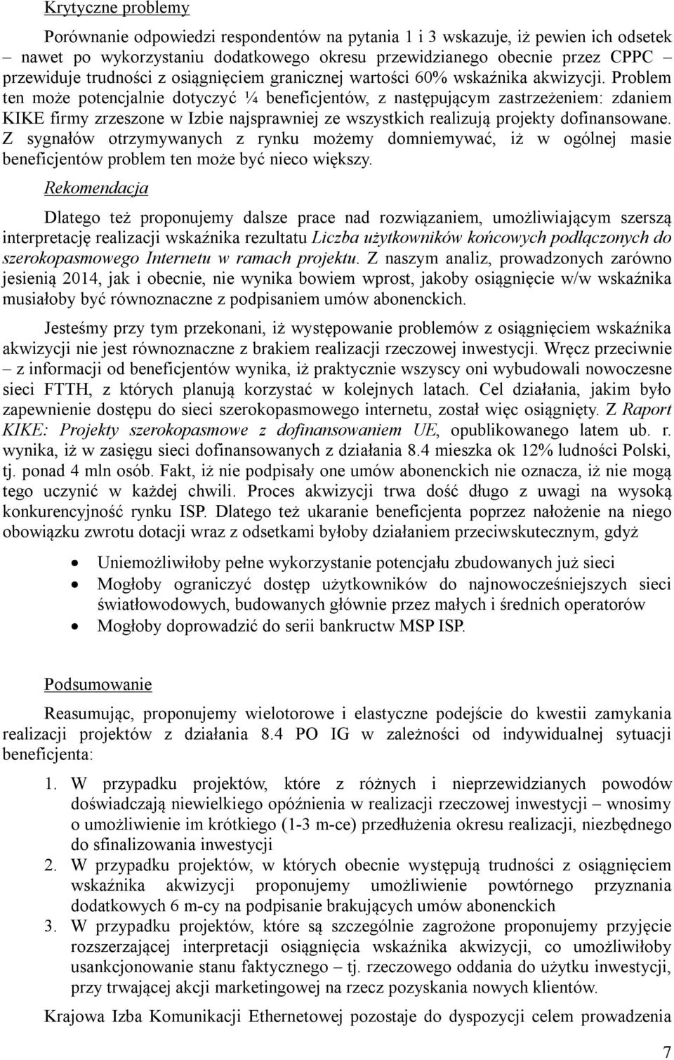 Problem ten może potencjalnie dotyczyć ¼ beneficjentów, z następującym zastrzeżeniem: zdaniem KIKE firmy zrzeszone w Izbie najsprawniej ze wszystkich realizują projekty dofinansowane.