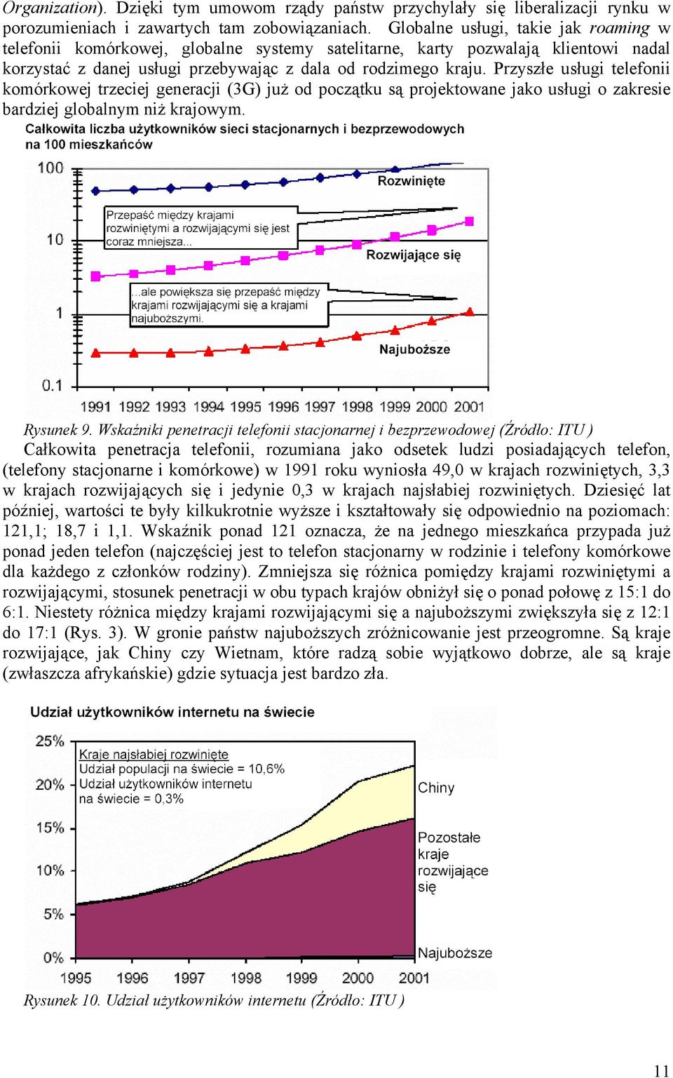 Przyszłe usługi telefonii komórkowej trzeciej generacji (3G) już od początku są projektowane jako usługi o zakresie bardziej globalnym niż krajowym. Rysunek 9.