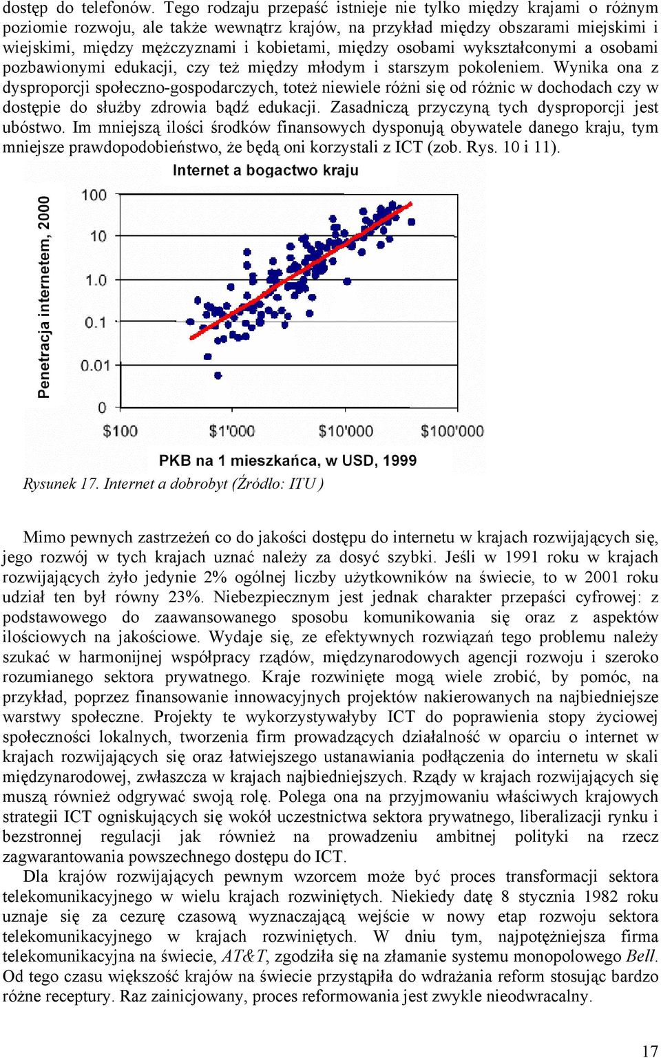 między osobami wykształconymi a osobami pozbawionymi edukacji, czy też między młodym i starszym pokoleniem.