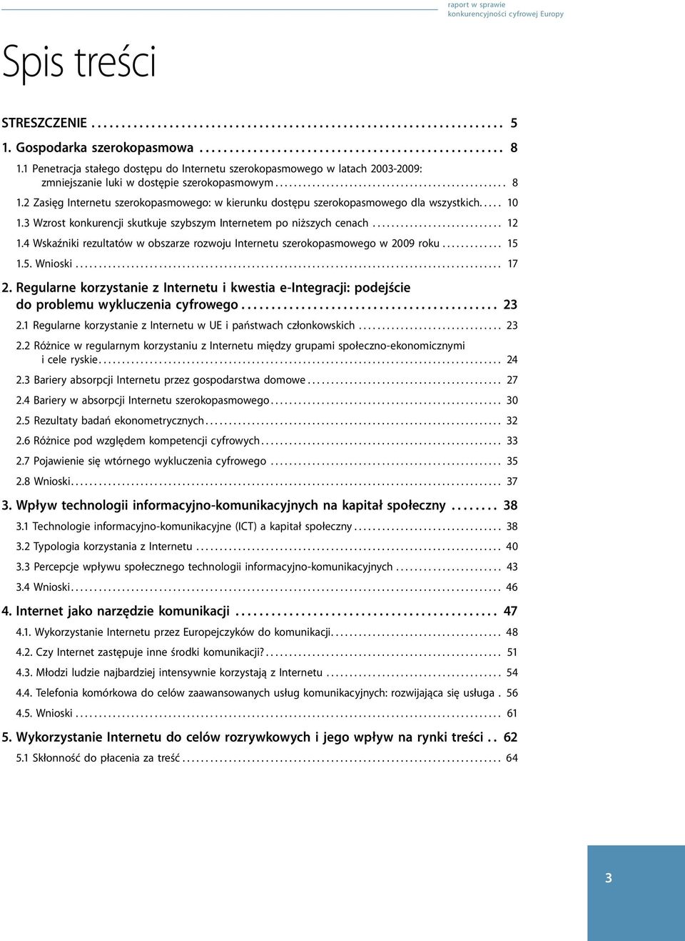 Regularne korzystanie z Internetu i kwestia e-integracji: podejście do problemu wykluczenia cyfrowego... 23 2.