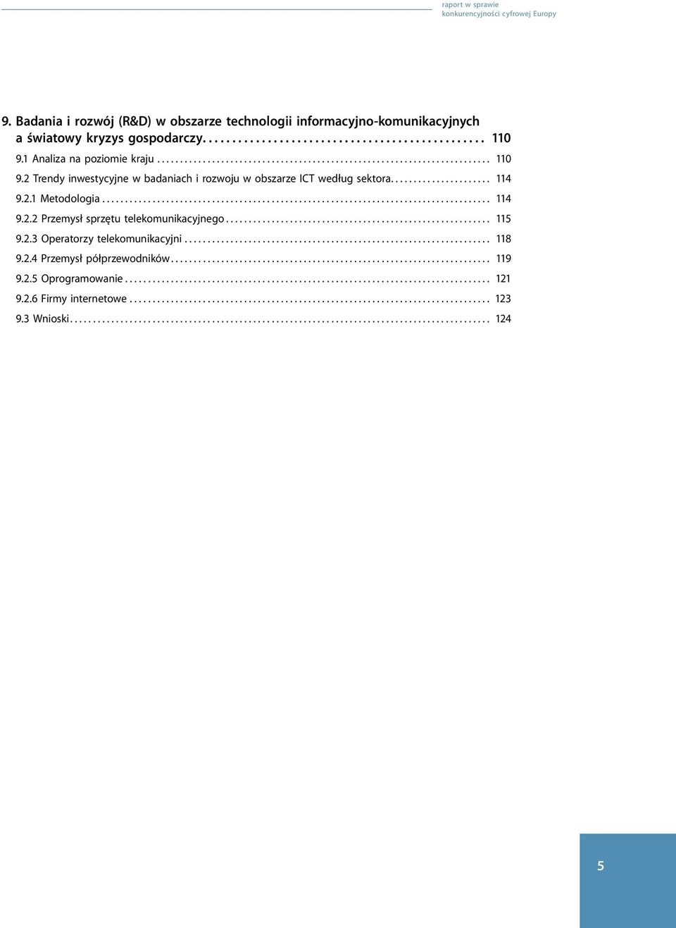 2.1 Metodologia... 114 9.2.2 Przemysł sprzętu telekomunikacyjnego... 115 9.2.3 Operatorzy telekomunikacyjni... 118 9.