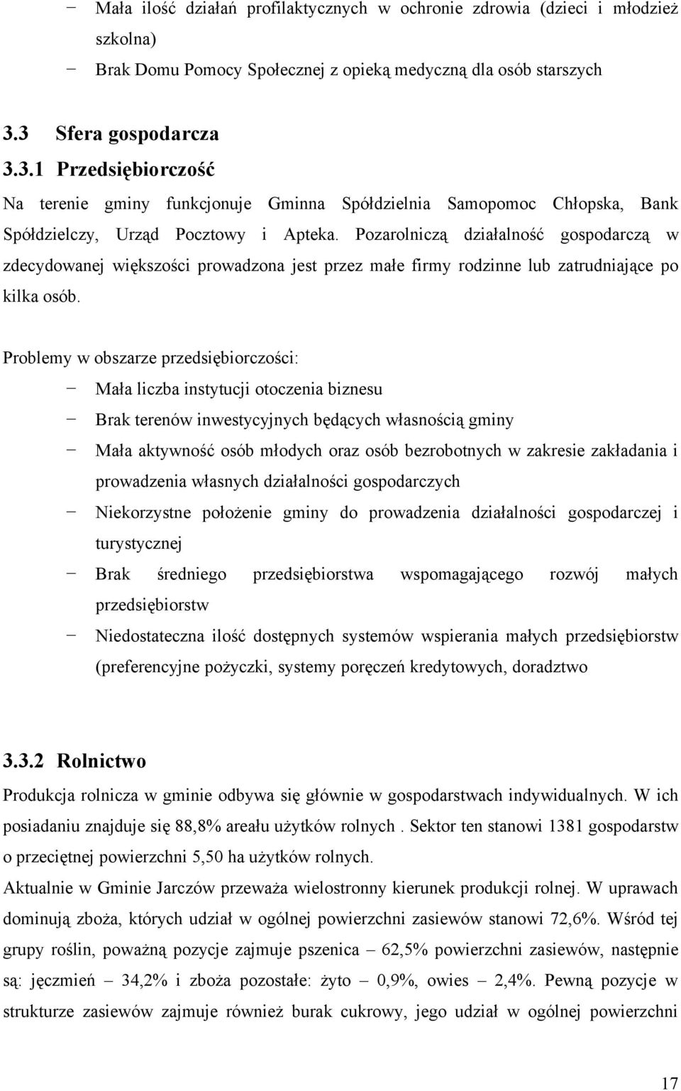 Pozarolniczą działalność gospodarczą w zdecydowanej większości prowadzona jest przez małe firmy rodzinne lub zatrudniające po kilka osób.