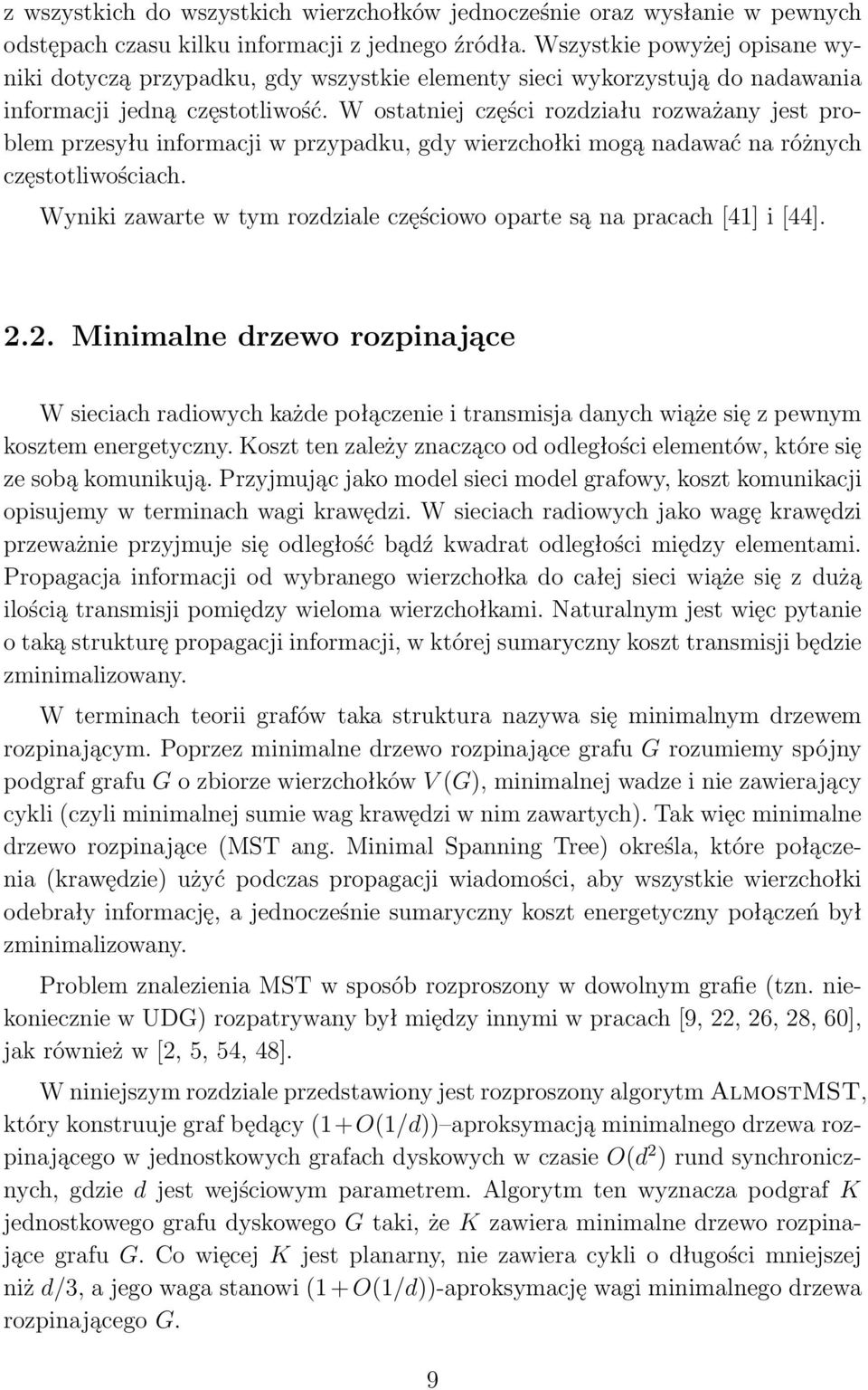 W ostatniej części rozdziału rozważany jest problem przesyłu informacji w przypadku, gdy wierzchołki mogą nadawać na różnych częstotliwościach.