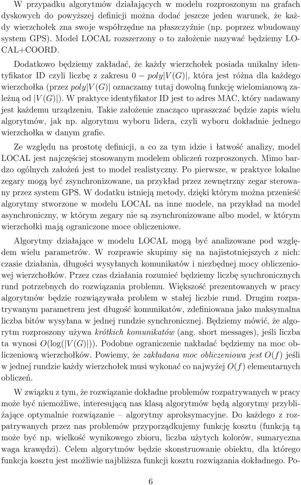 Dodatkowo będziemy zakładać, że każdy wierzchołek posiada unikalny identyfikatoridczyliliczbęzzakresu0 poly V(G),którajestróżnadlakażdego wierzchołka(przez poly V(G) oznaczamy tutaj dowolną funkcję