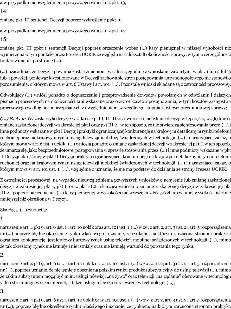 ..) kary pieniężnej w niższej wysokości niż wymierzona w tym punkcie przez Prezesa UOKiK ze względu na całokształt okoliczności sprawy, w tym w szczególności brak zawinienia po stronie (.