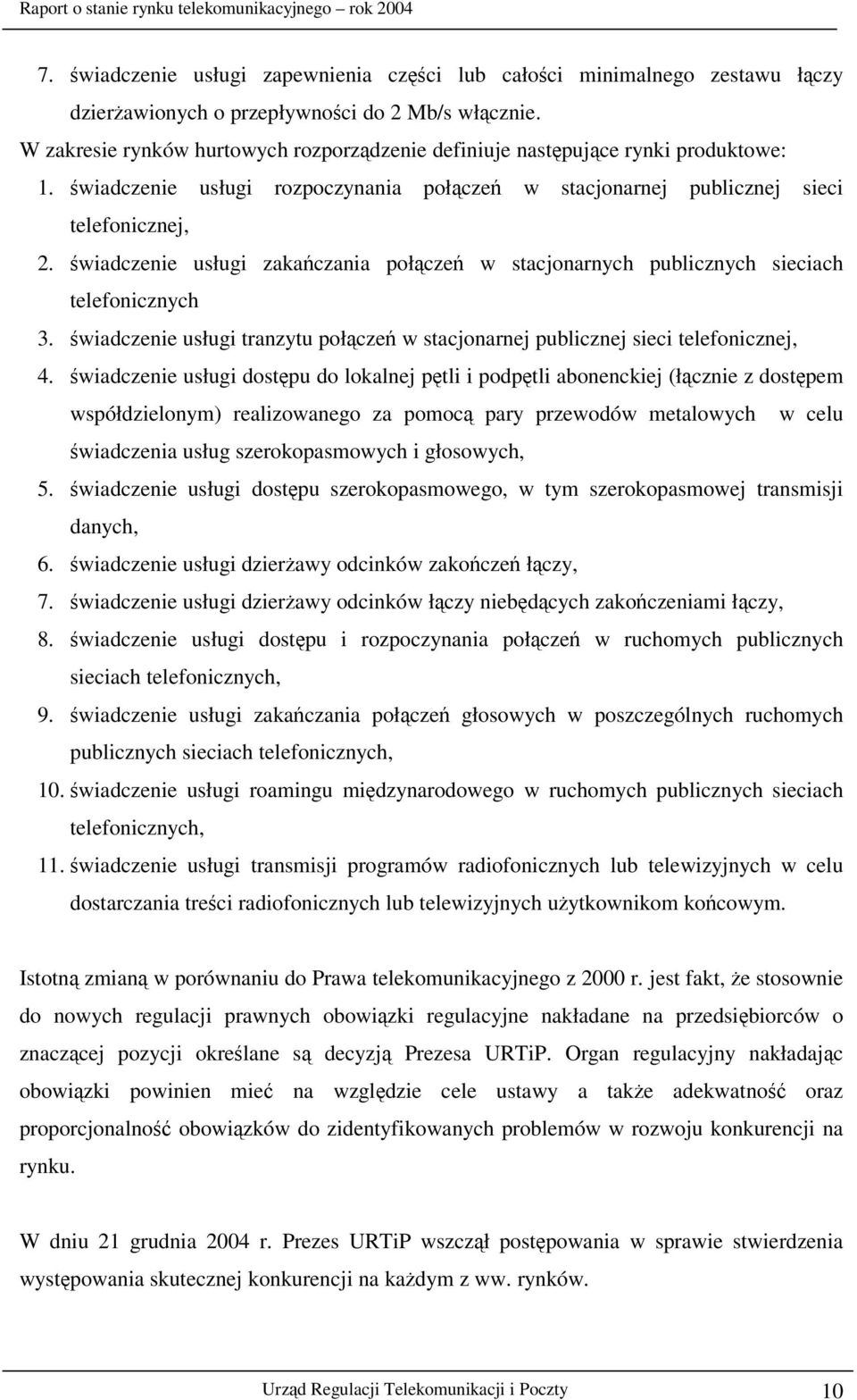 wiadczenie usługi zakaczania połcze w stacjonarnych publicznych sieciach telefonicznych 3. wiadczenie usługi tranzytu połcze w stacjonarnej publicznej sieci telefonicznej, 4.