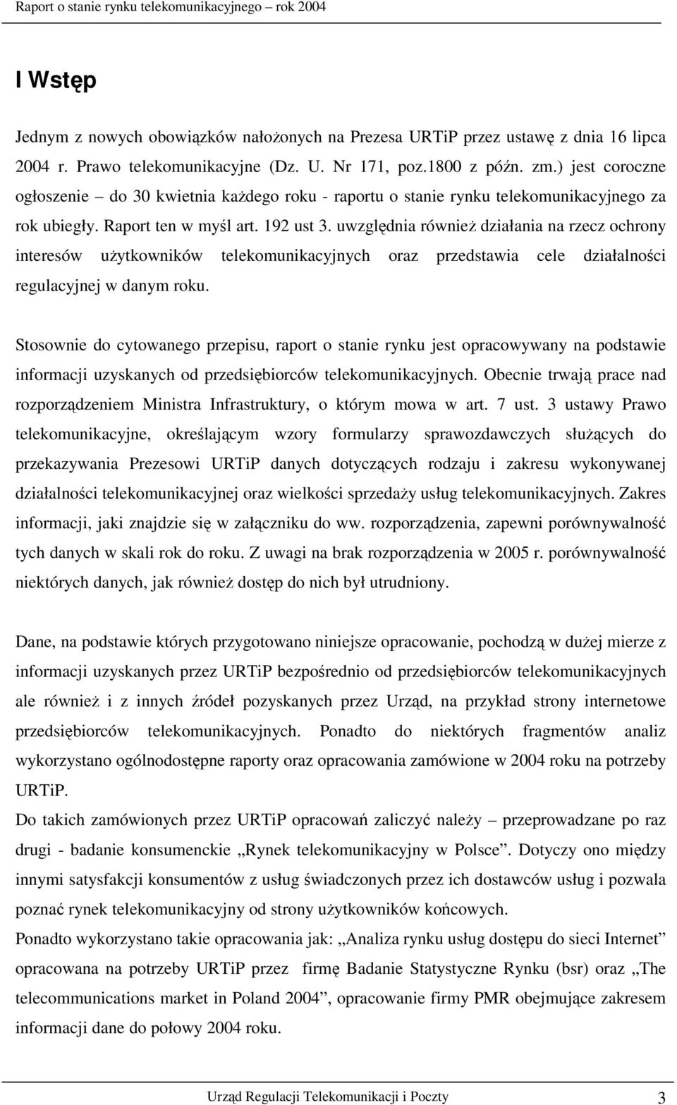 uwzgldnia równie działania na rzecz ochrony interesów uytkowników telekomunikacyjnych oraz przedstawia cele działalnoci regulacyjnej w danym roku.