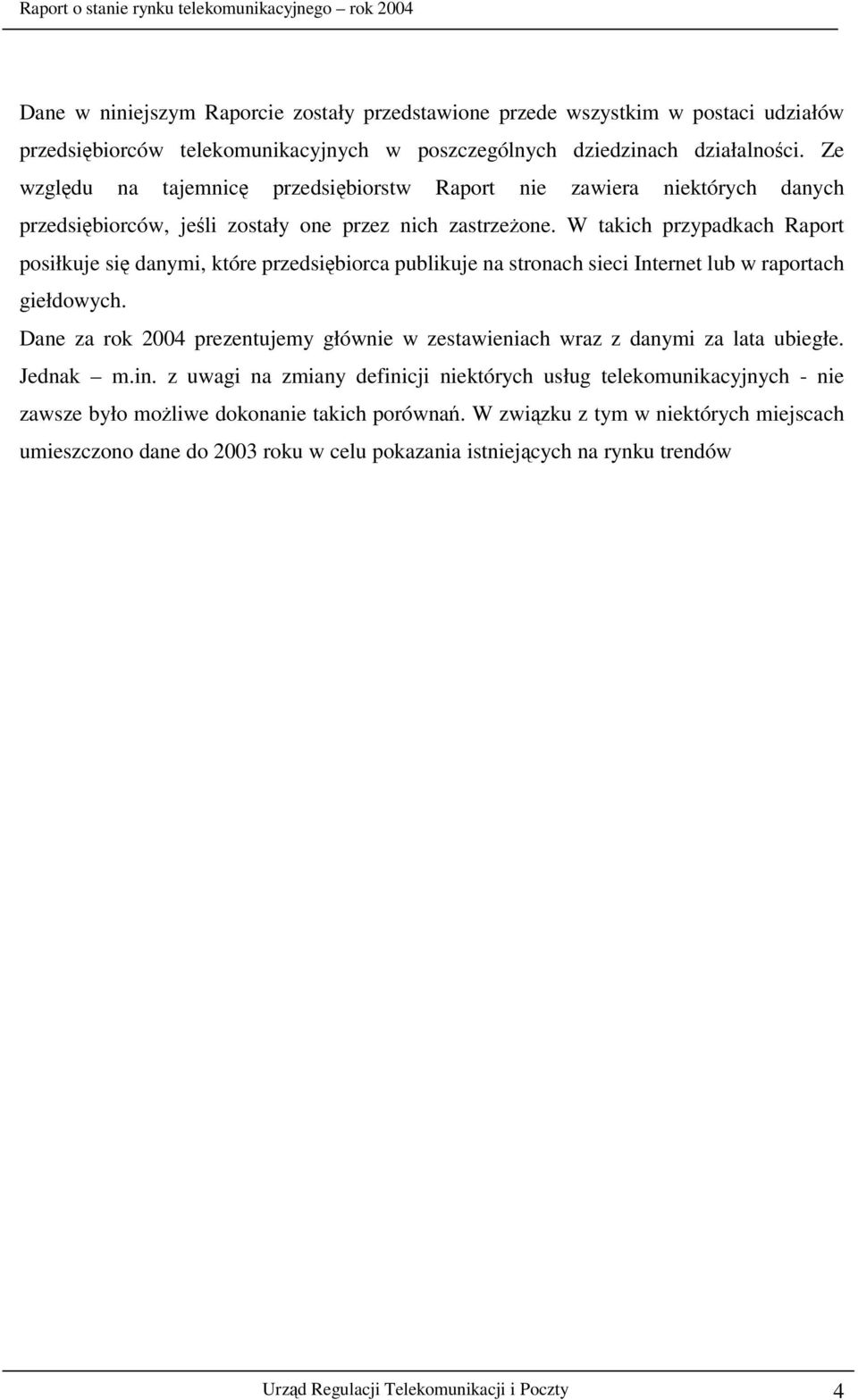 W takich przypadkach Raport posiłkuje si danymi, które przedsibiorca publikuje na stronach sieci Internet lub w raportach giełdowych.